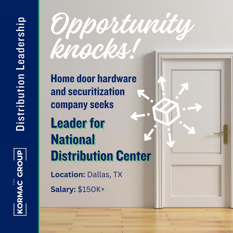 Distribution leadership. Opportunity knocks! Home door hardware and securitization company seeks leader for national distribution center Location: Dallas, TX Salary: $150K+
