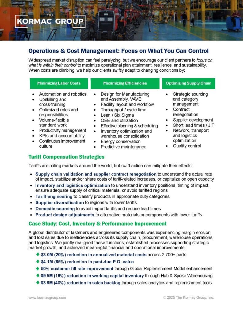 Operations & Cost Management: Focus on What You Can Control Widespread market disruption can feel paralyzing, but we encourage our client partners to focus on what is within their control to maximize operational plan attainment, resilience, and sustainability. When costs are climbing, we help our clients swiftly adapt to changing conditions by: Minimizing labor costs and more - find out more by downloading the PDF
