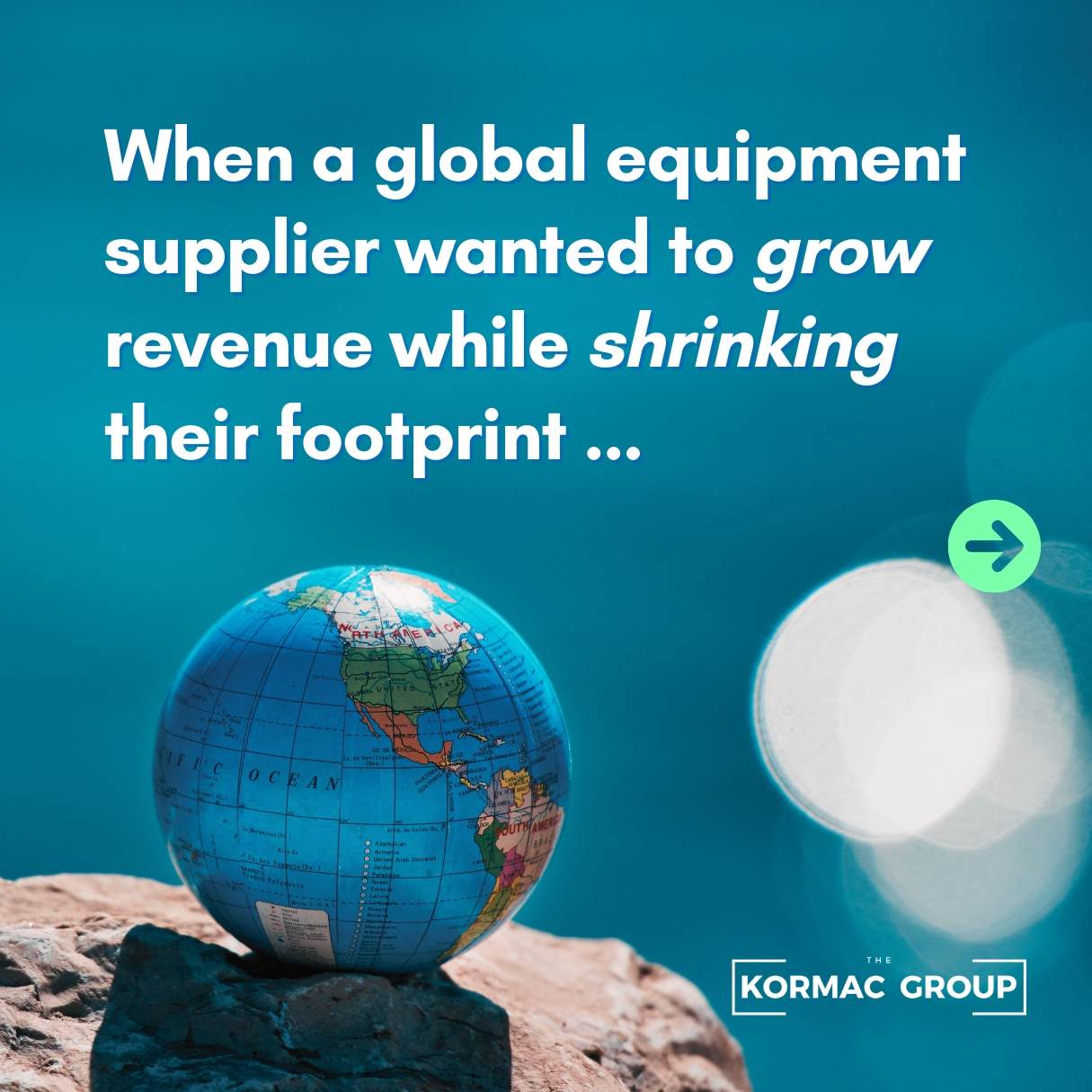 When a global equipment supplier wanted to grow revenue while shrinking their footprint...